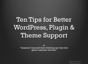 Ten Tips for Better WordPress, Plugin & Theme Support